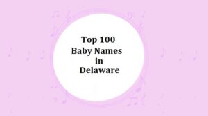 100 Top & Most Popular Baby Names In Delaware - American Baby Names