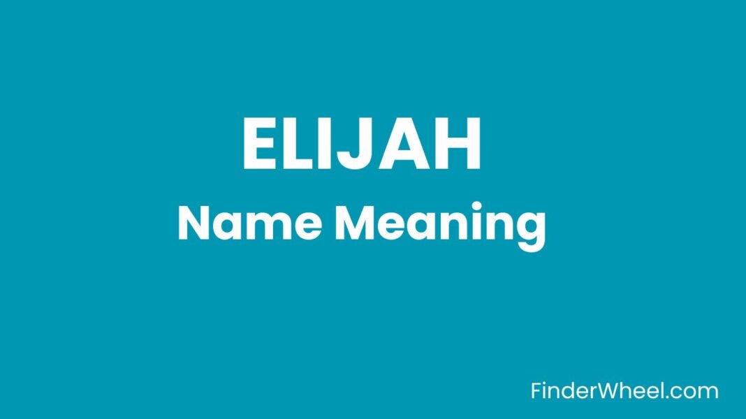 Elijah Name Meaning - Origin, Popularity And Nicknames