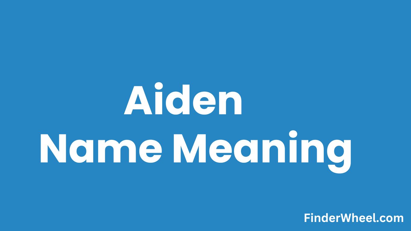 Aiden Name Meaning, Origin, Popularity and Nicknames