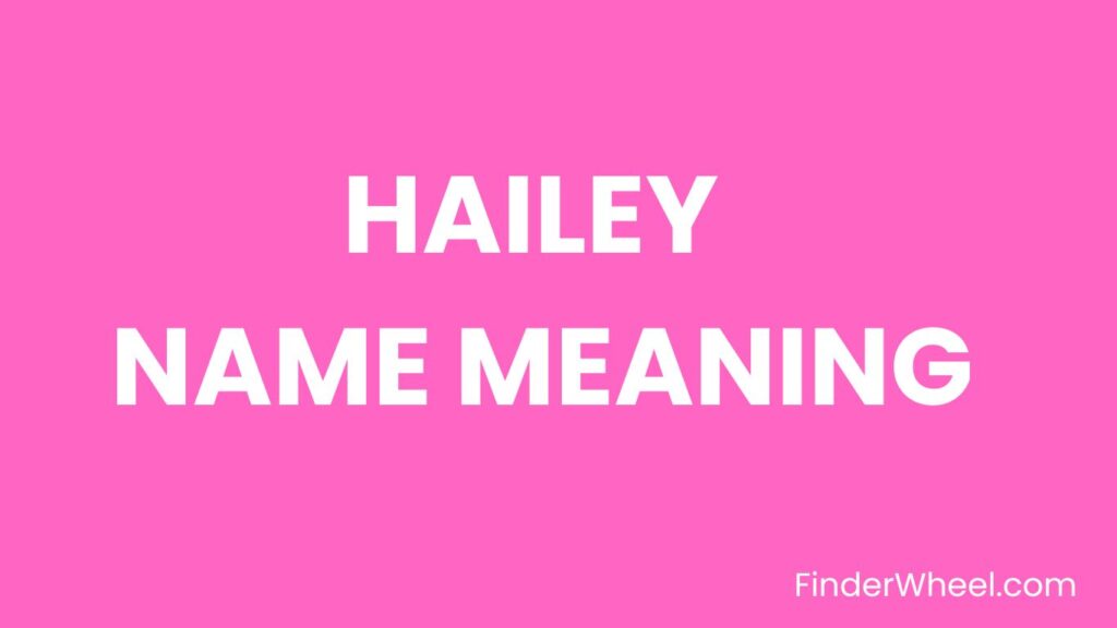 hailey-name-meaning-origin-popularity-and-nicknames