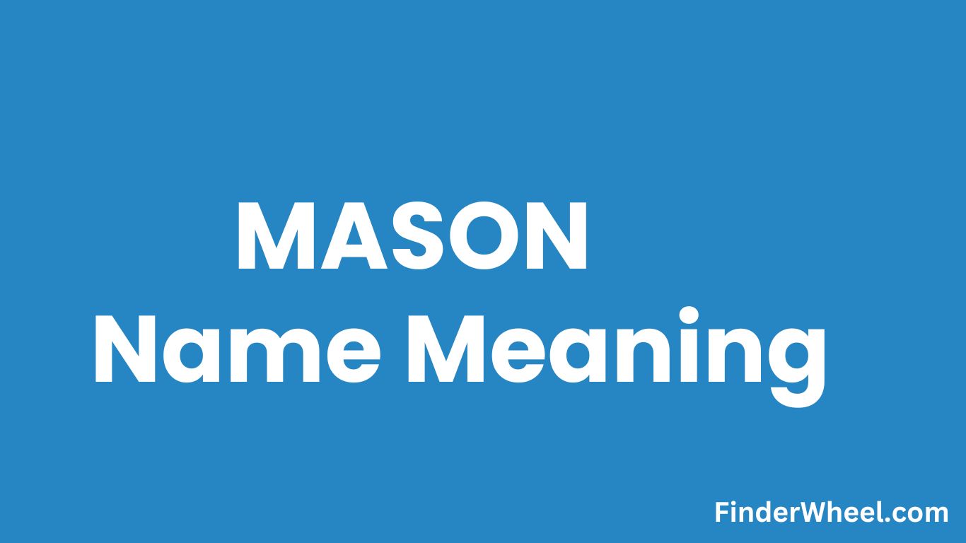 Mason Name Meaning, Origin, Popularity and Nicknames