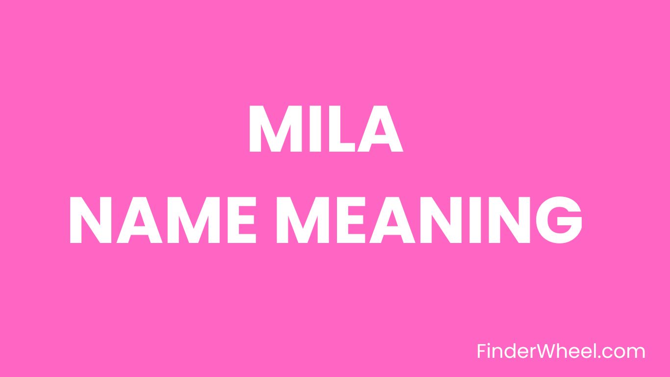 Mila Name Meaning Origin, Popularity and Nicknames