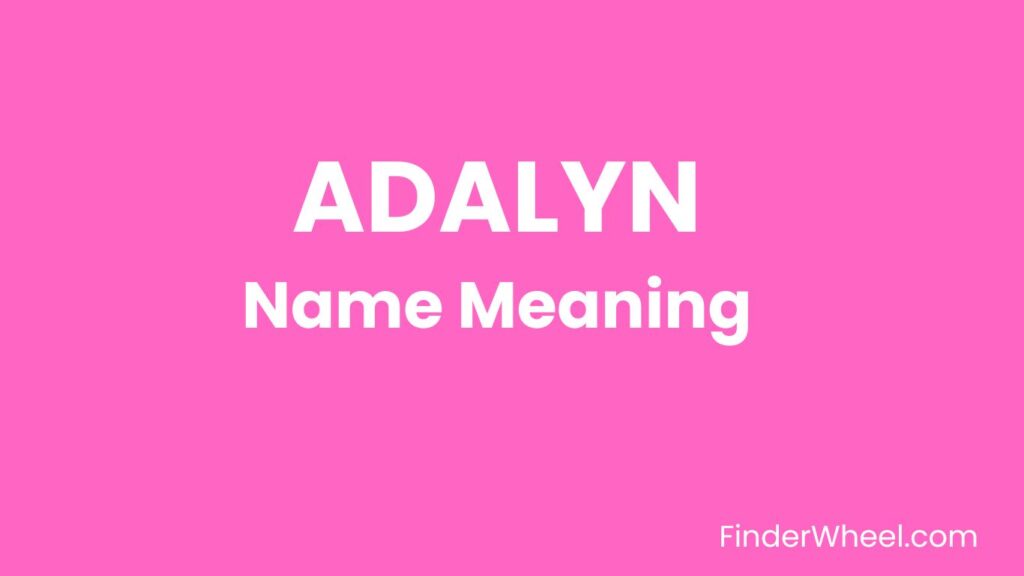 Adalyn Name Meaning, Origin, Popularity and Nicknames