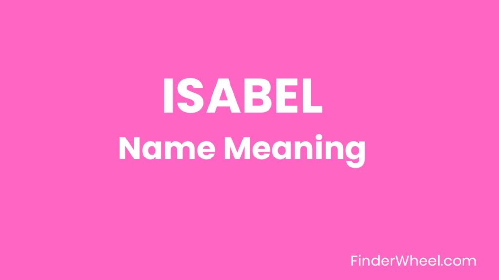 Isabel Name Meaning, Origin, Popularity and Nicknames