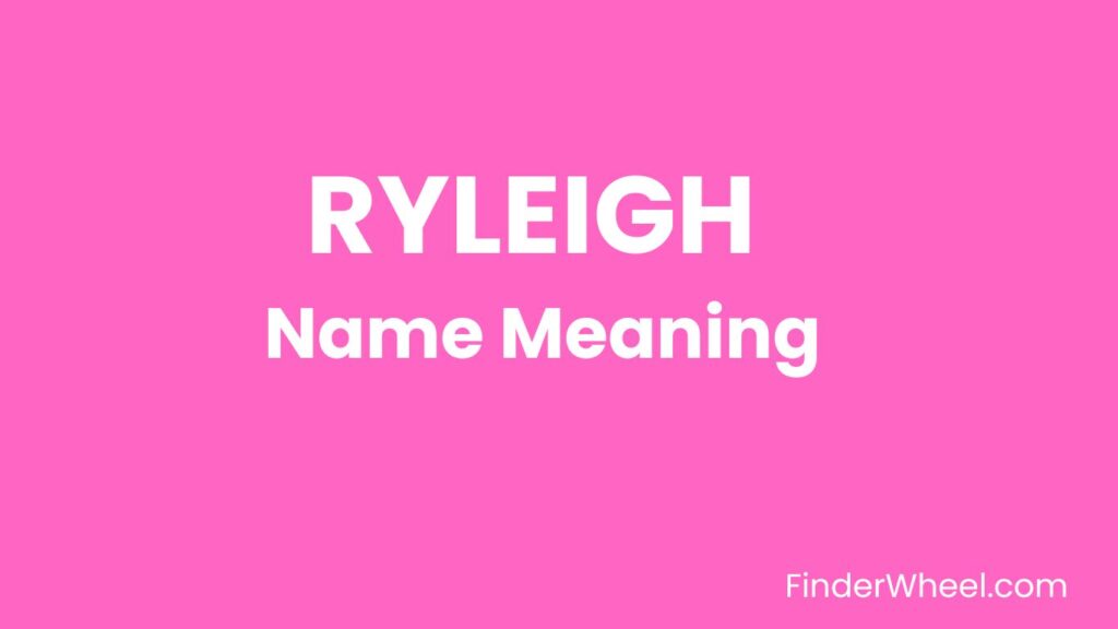 Ryleigh Name Meaning, Origin, Popularity and Nicknames