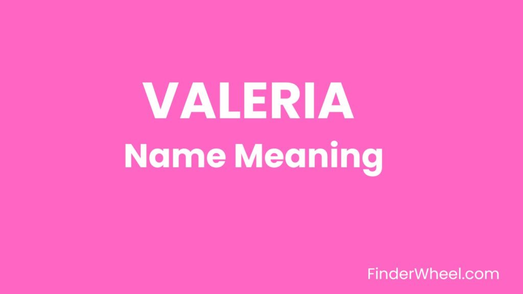 Valeria Name Meaning, Origin, Popularity and Nicknames